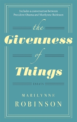 The Givenness Of Things - Marilynne Robinson