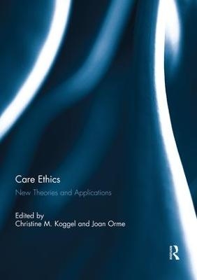 Care Ethics - Christine M. Koggel; Joan Orme
