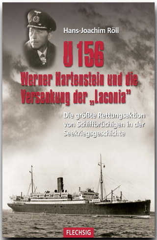 ZEITGESCHICHTE - U 156 - Werner Hartenstein und die Versenkung der "Laconia" - Die größte Rettungsaktion von Schiffbrüchigen in der ... Verlag (Flechsig - Geschichte/Zeitgeschichte)