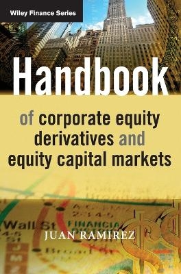 Handbook of Corporate Equity Derivatives and Equity Capital Markets - Juan Ramirez
