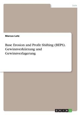 Base Erosion and Profit Shifting (BEPS). GewinnverkÃ¼rzung und Gewinnverlagerung - Marcus Lotz