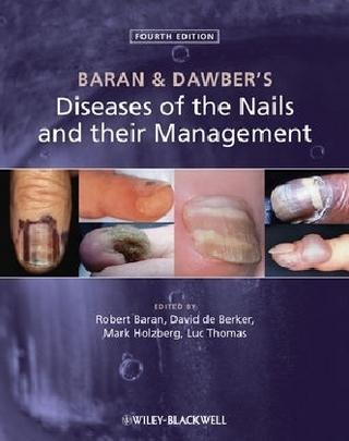 Baran and Dawber's Diseases of the Nails and Their Management - Robert Baran; David A. R. de Berker; Mark Holzberg; Luc Thomas