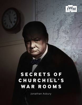 Secrets of Churchill's War Rooms - Jonathan Asbury
