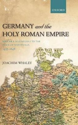 Germany and the Holy Roman Empire - Joachim Whaley