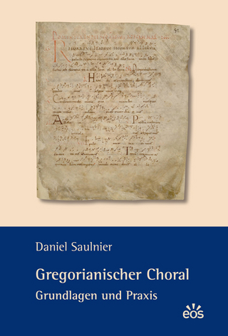 Gregorianischer Choral - Grundlagen und Praxis - Daniel Saulnier