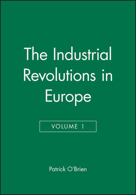 The Industrial Revolutions in Europe, Volume 1 - Patrick O'Brien
