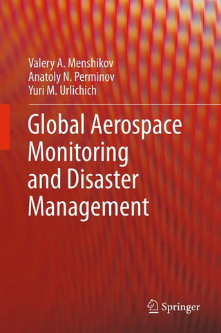 Global Aerospace Monitoring and Disaster Management - Valery A. Menshikov; Anatoly N. Perminov; Yuri M. Urlichich