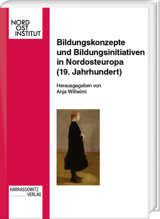 Bildungskonzepte und Bildungsinitiativen in Nordosteuropa (19. Jahrhundert) - Anja Wilhelmi