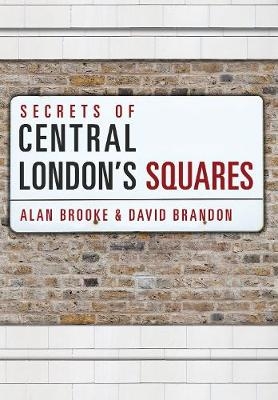 Secrets of Central London's Squares - David Brandon; Alan Brooke