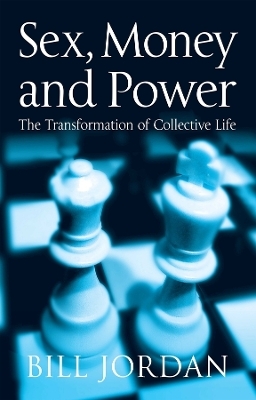 Sex, Money and Power: The Transformation of Collec tive Life - B Jordan