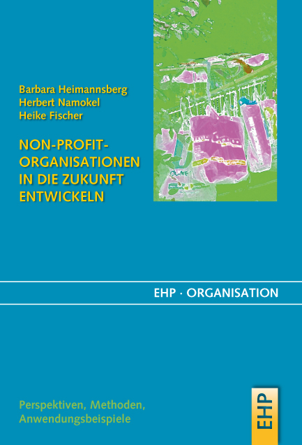 Non-Profit-Organisationen in die Zukunft entwickeln - Barbara Heimannsberg, Herbert Namokel, Heike Fischer