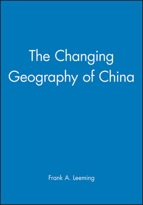 The Changing Geography of China - Frank A. Leeming