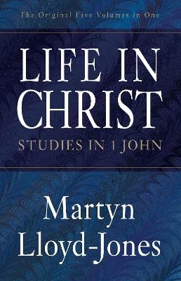Life in Christ - Martyn Lloyd-Jones; Christopher Catherwood