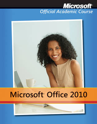 Microsoft Office 2010 with Microsoft Office 2010 Evaluation Software - Microsoft Official Academic Course
