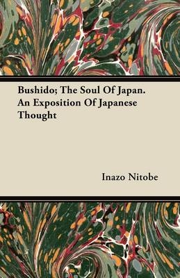 Bushido; The Soul Of Japan. An Exposition Of Japanese Thought - Inazo Nitobe