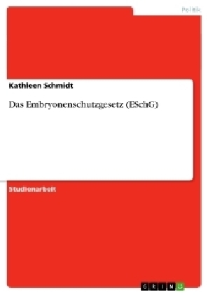 Das Embryonenschutzgesetz (ESchG) - Kathleen Schmidt