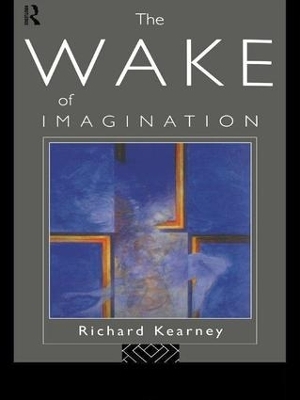 The Wake of Imagination - Richard Kearney