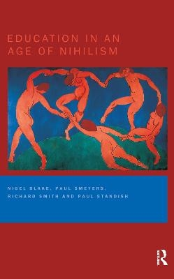 Education in an Age of Nihilism - Nigel Blake; Paul Smeyers; Richard Smith; Paul Standish