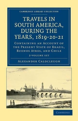 Travels in South America, during the Years, 1819–20–21 2 Volume Paperback Set - Alexander Caldcleugh