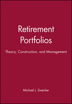 Retirement Portfolios ? Theory, Construction, and Management Set - MJ Zwecher