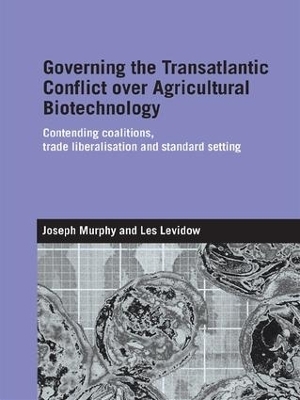 Governing the Transatlantic Conflict over Agricultural Biotechnology - Joseph Murphy; Les Levidow