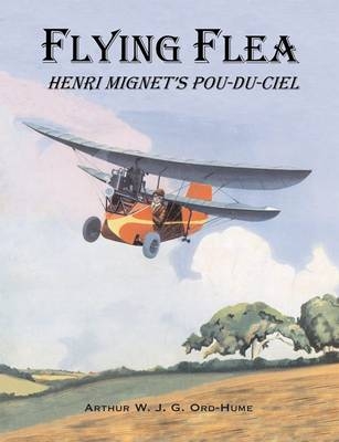 Flying Flea; Henri Mignet's Pou-du-Ciel - Arthur W. J. G. Ord-Hume