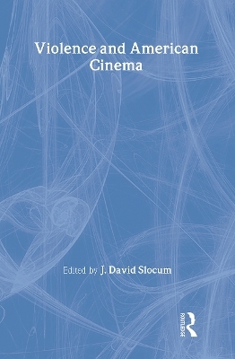 Violence and American Cinema - J. David Slocum