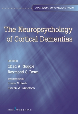 Neuropsychology of Cortical Dementias - Chad A. Noggle; Raymond S. Dean; Shane S. Bush; Steven W. Anderson