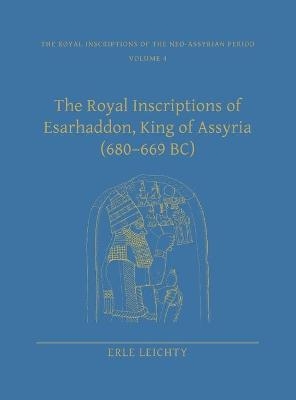 The Royal Inscriptions of Esarhaddon, King of Assyria (680?669 BC) - Erle Leichty