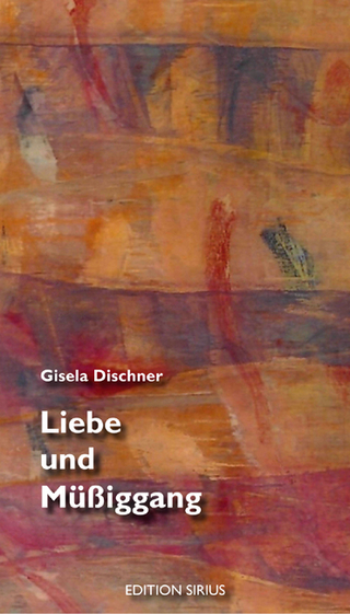 Liebe und Müßiggang - Gisela Dischner