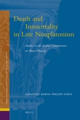 Death and Immortality in Late Neoplatonism - Sebastian Ramon Philipp Gertz