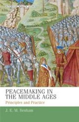Peacemaking in the Middle Ages - J. E. M. Benham