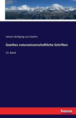 Goethes naturwissenschaftliche Schriften - Johann Wolfgang von Goethe