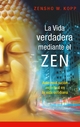 La vida verdadera mediante el ZEN: Auto-realización espiritual en la vida cotidiana (Spanish Edition)