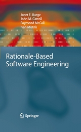Rationale-Based Software Engineering - Janet E. Burge, John M. Carroll, Raymond McCall, Ivan Mistrík