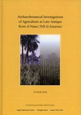 Archaeobotanical Investigations of Agriculture at Late Antique Kom El-Nana (Tell El-Amarna) (Em 70) - Wendy Smith