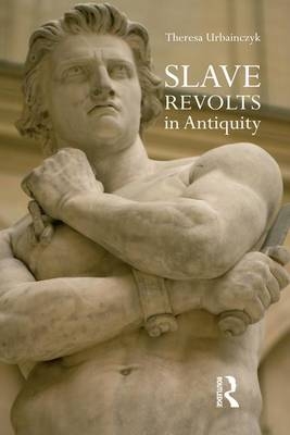 Slave Revolts in Antiquity - Theresa Urbainczyk
