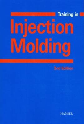 Training in Injection Molding: A Text and Workbook