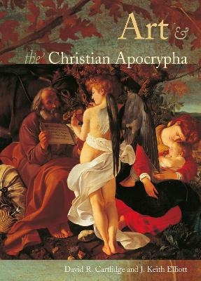 Art and the Christian Apocrypha - David R. Cartlidge; J. Keith Elliot