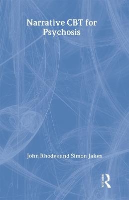 Narrative CBT for Psychosis - John Rhodes; Simon Jakes