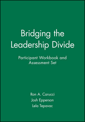Bridging the Leadership Divide Participant Workbook and Assessment Set - Ron A. Carucci; Josh Epperson; Lela Tepavac