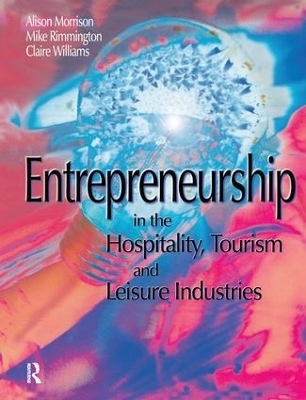 Entrepreneurship in the Hospitality, Tourism and Leisure Industries - Michael Rimmington, Clare Williams, Alison Morrison