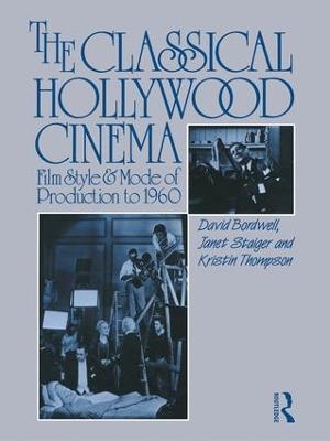 The Classical Hollywood Cinema - David Bordwell; Janet Staiger; Kristin Thompson
