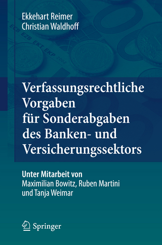 Verfassungsrechtliche Vorgaben für Sonderabgaben des Banken- und Versicherungssektors - Ekkehart Reimer; Christian Waldhoff