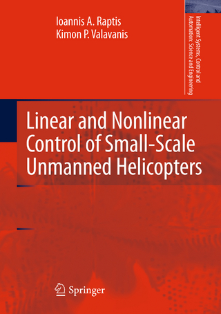 Linear and Nonlinear Control of Small-Scale Unmanned Helicopters - Ioannis A. Raptis; Kimon P. Valavanis