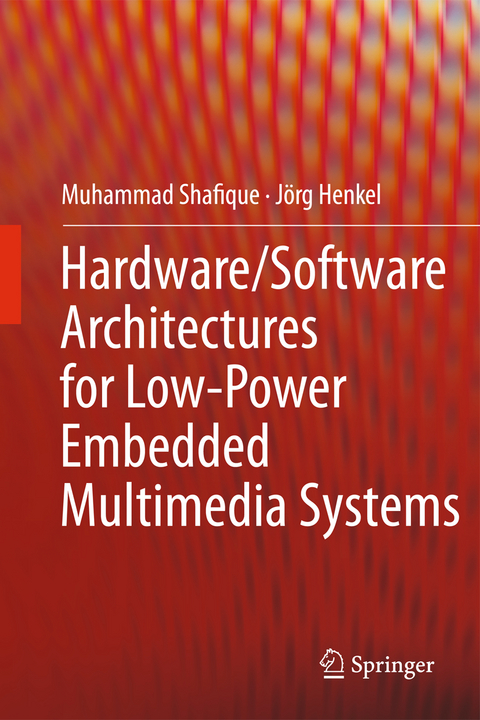 Hardware/Software Architectures for Low-Power Embedded Multimedia Systems - Muhammad Shafique, Jörg Henkel
