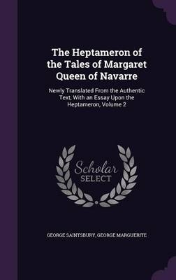 The Heptameron of the Tales of Margaret Queen of Navarre - George Saintsbury; George Marguerite