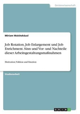 Job Rotation, Job Enlargement und Job Enrichment. Sinn und Vor- und Nachteile dieser ArbeitsgestaltungsmaÃnahmen - Miriam WalchshÃ¤usl