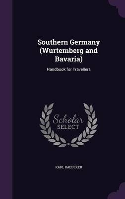 Southern Germany (Wurtemberg and Bavaria) - Karl Baedeker