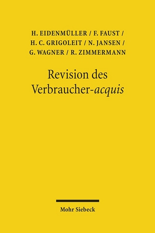 Revision des Verbraucher-acquis - Horst Eidenmüller; Florian Faust; Hans Christoph Grigoleit; Nils Jansen; Gerhard Wagner; Reinhard Zimmermann